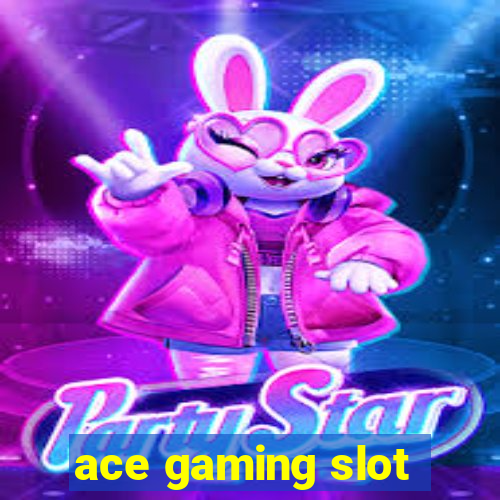 ace gaming slot