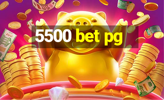 5500 bet pg