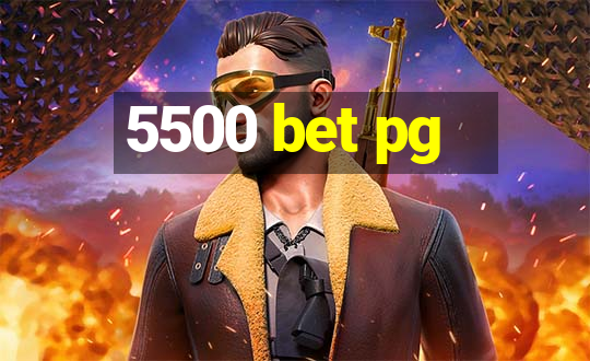 5500 bet pg