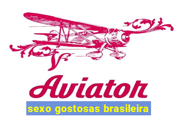 sexo gostosas brasileira