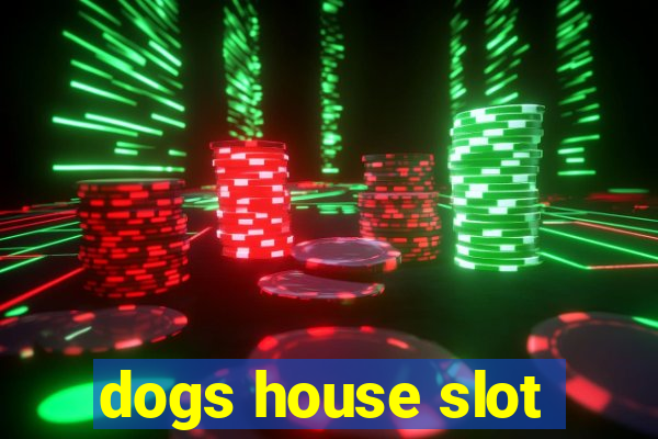 dogs house slot