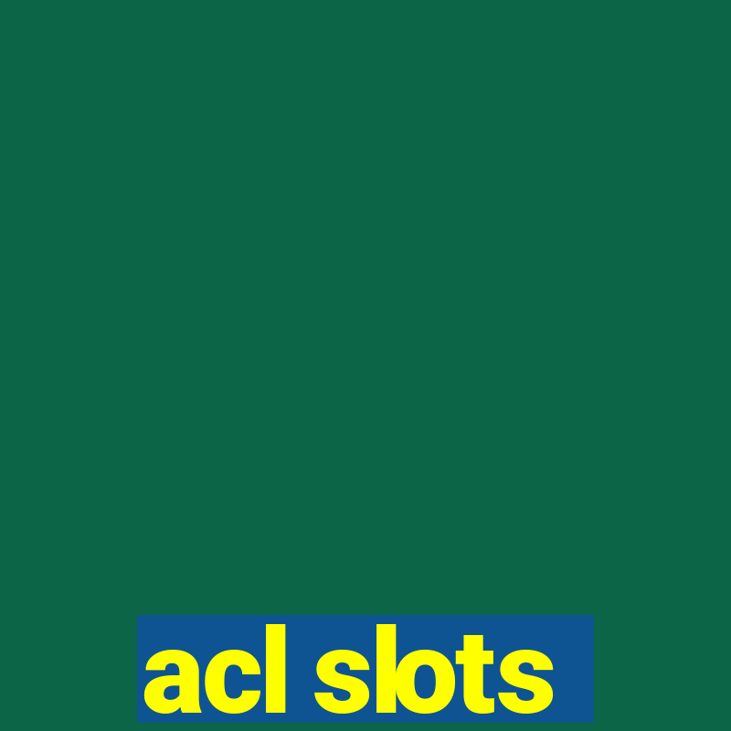 acl slots