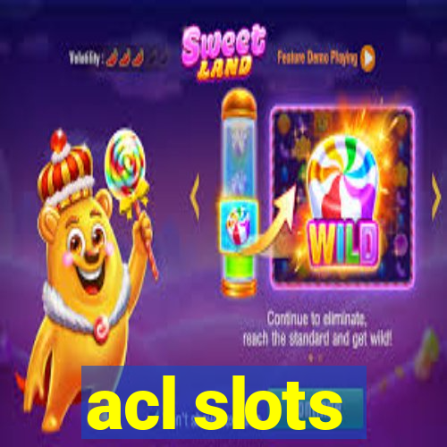 acl slots