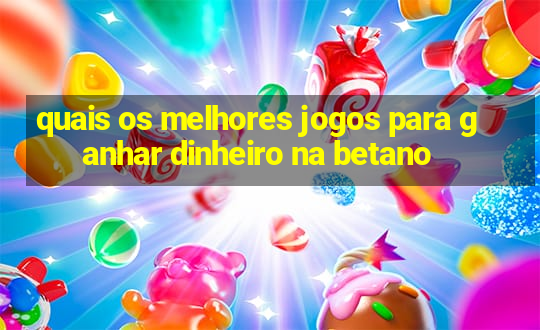 quais os melhores jogos para ganhar dinheiro na betano