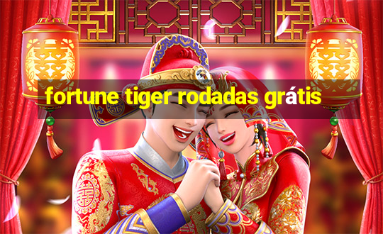 fortune tiger rodadas grátis