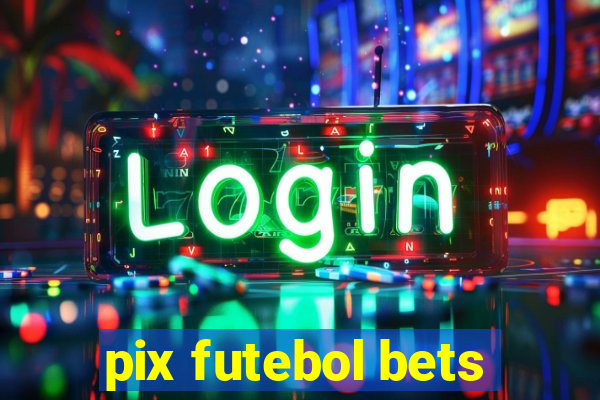 pix futebol bets