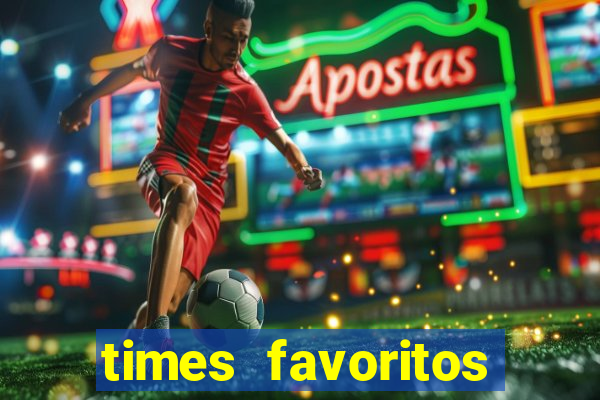 times favoritos para ganhar hoje