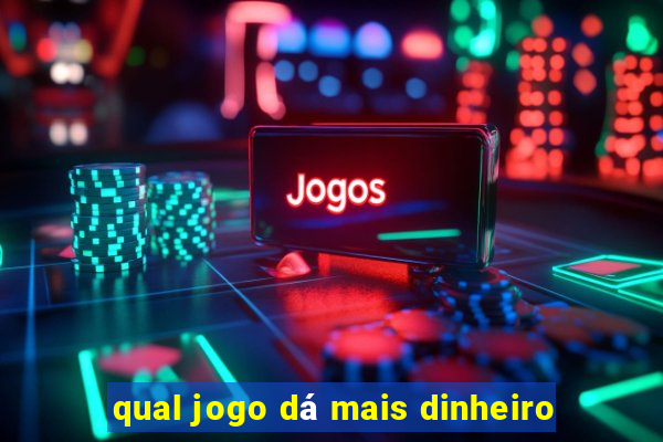 qual jogo dá mais dinheiro