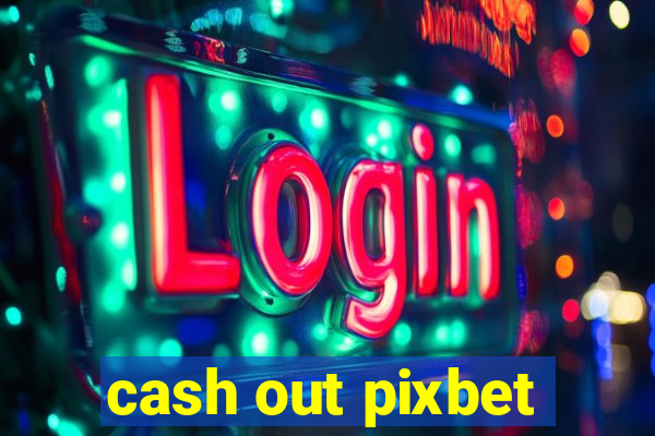 cash out pixbet