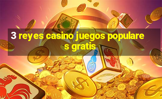 3 reyes casino juegos populares gratis