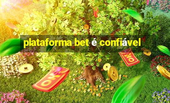 plataforma bet é confiável