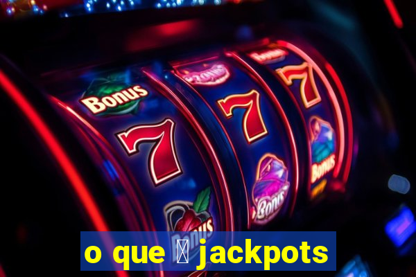 o que 茅 jackpots