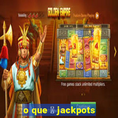 o que 茅 jackpots