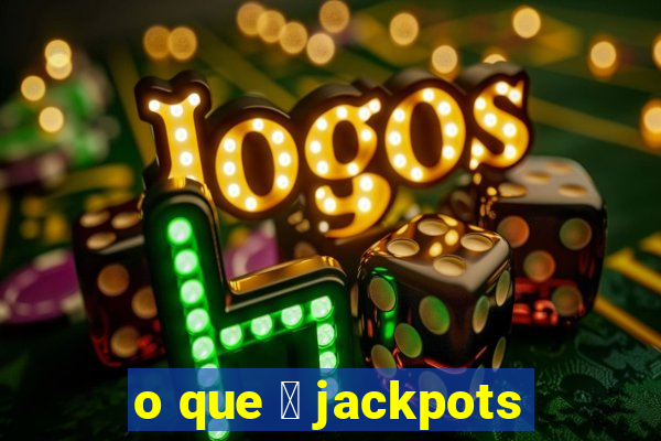 o que 茅 jackpots