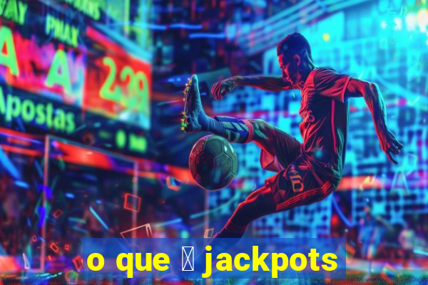 o que 茅 jackpots