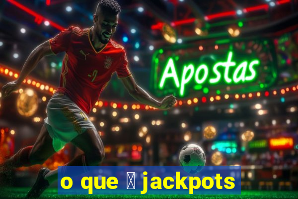 o que 茅 jackpots