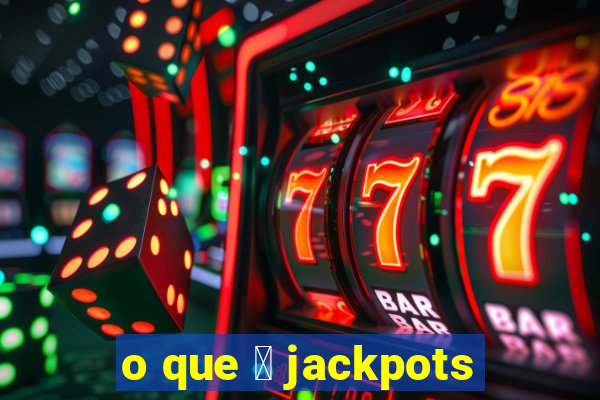 o que 茅 jackpots