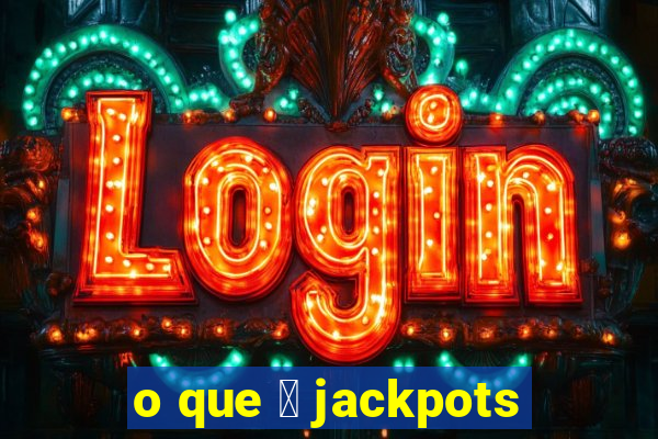 o que 茅 jackpots