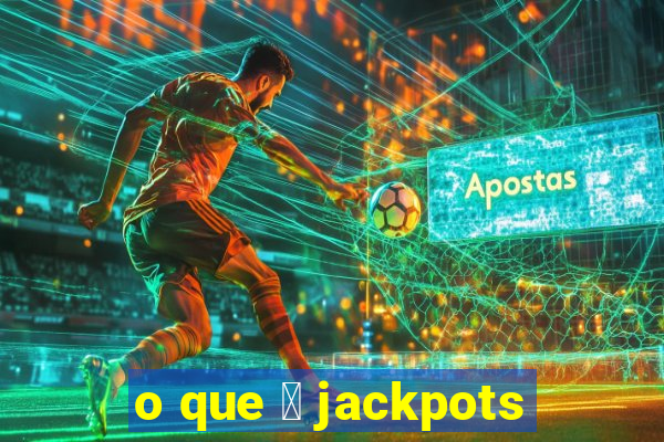 o que 茅 jackpots