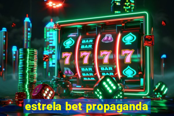 estrela bet propaganda