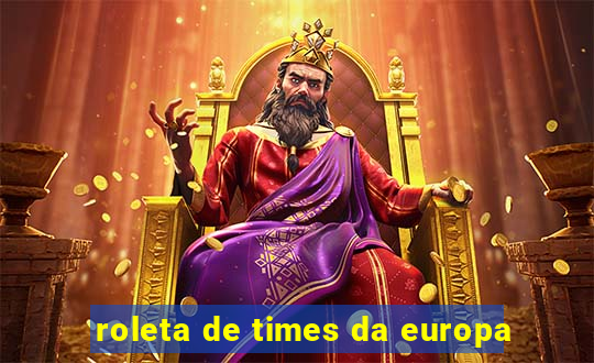 roleta de times da europa