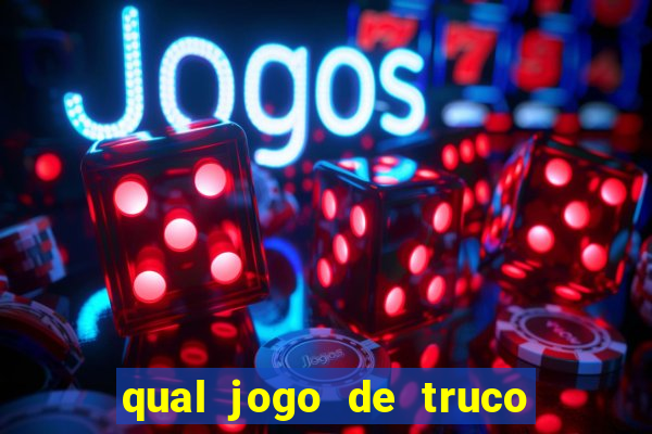 qual jogo de truco ganhar dinheiro