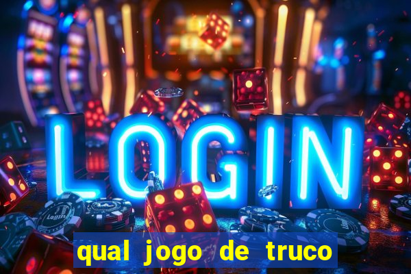 qual jogo de truco ganhar dinheiro