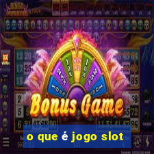 o que é jogo slot