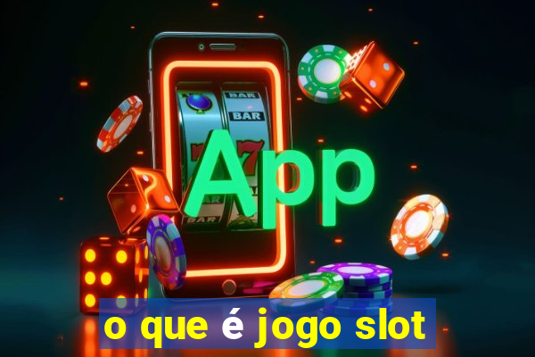 o que é jogo slot