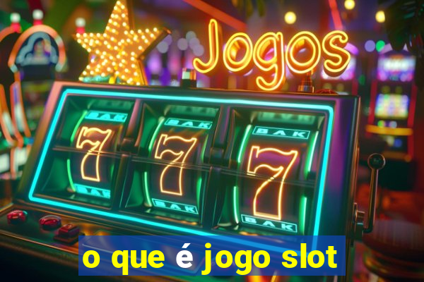 o que é jogo slot