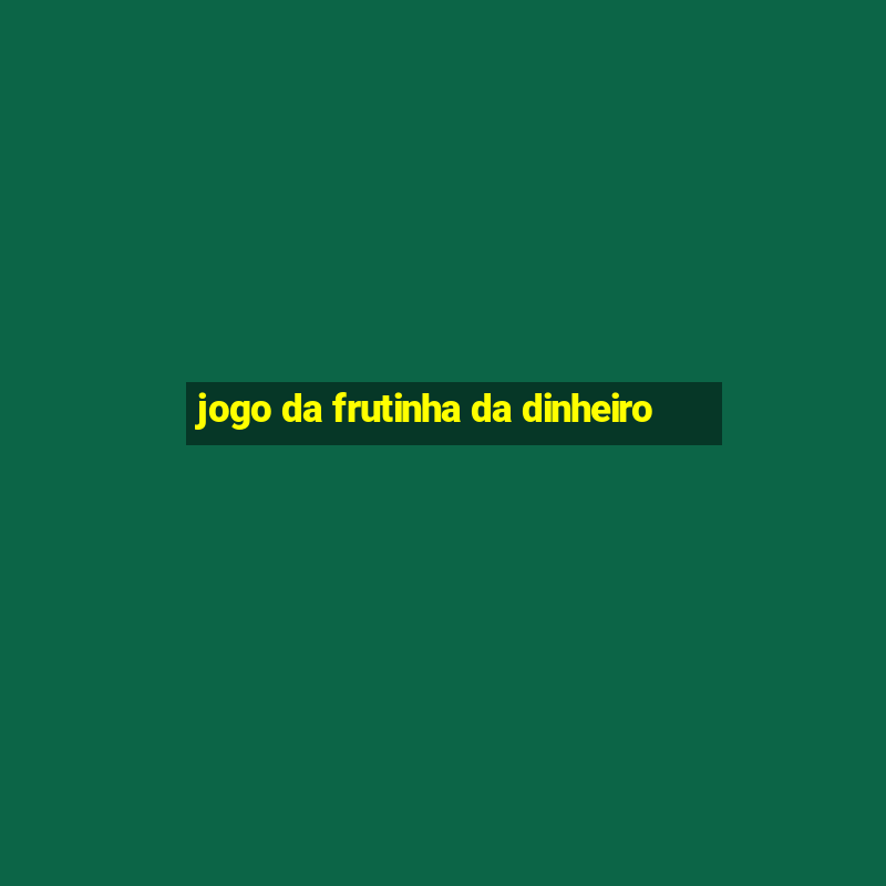 jogo da frutinha da dinheiro