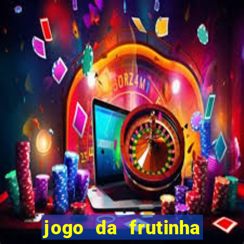 jogo da frutinha da dinheiro