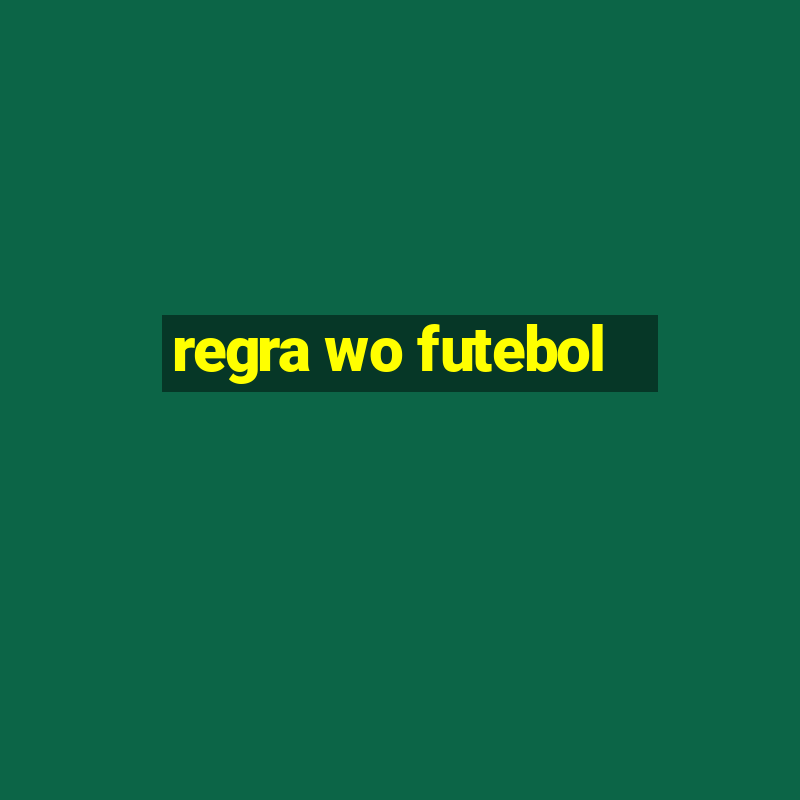 regra wo futebol