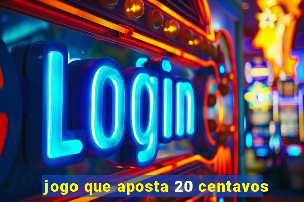 jogo que aposta 20 centavos