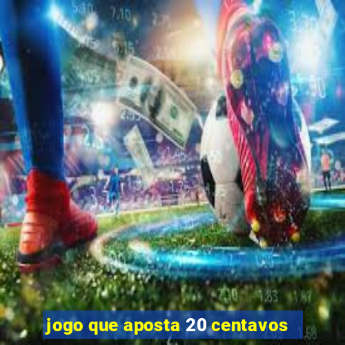 jogo que aposta 20 centavos