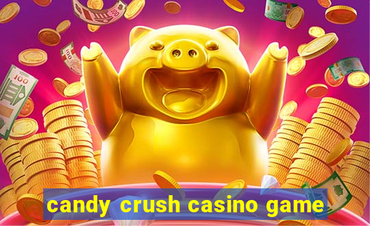 candy crush casino game