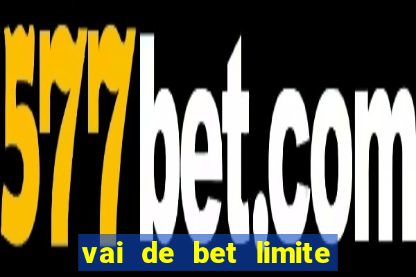 vai de bet limite de saque