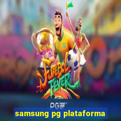 samsung pg plataforma