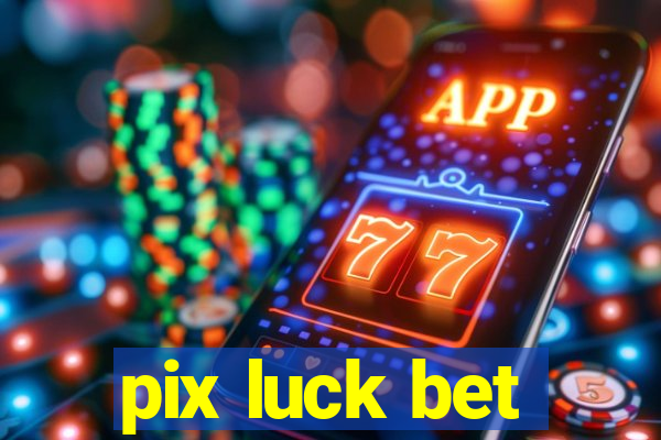 pix luck bet