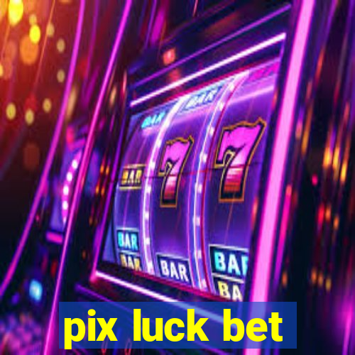 pix luck bet