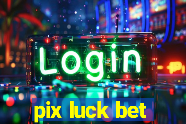 pix luck bet