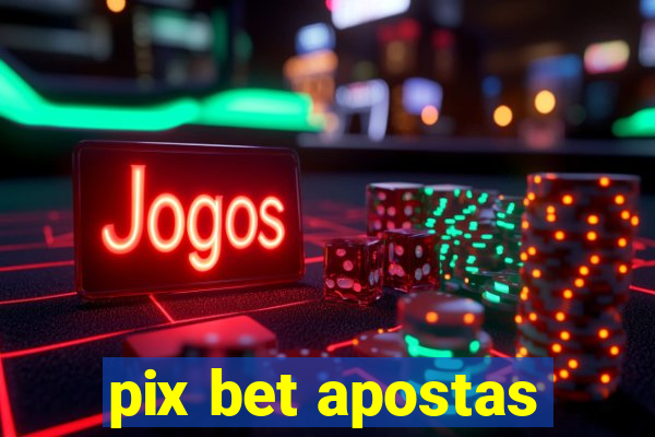 pix bet apostas