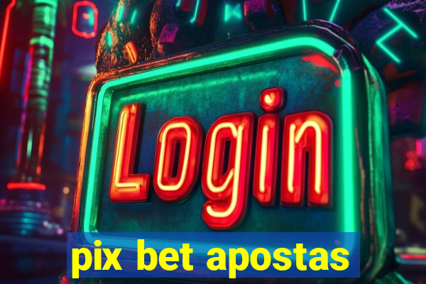 pix bet apostas