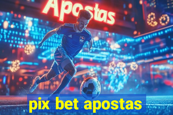 pix bet apostas