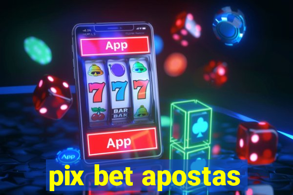 pix bet apostas