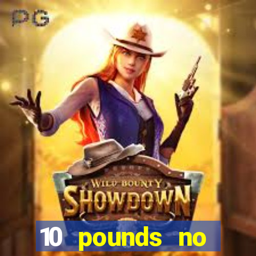 10 pounds no deposit casino