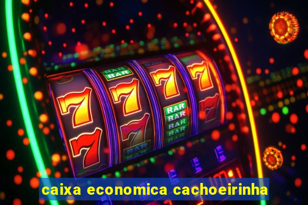 caixa economica cachoeirinha