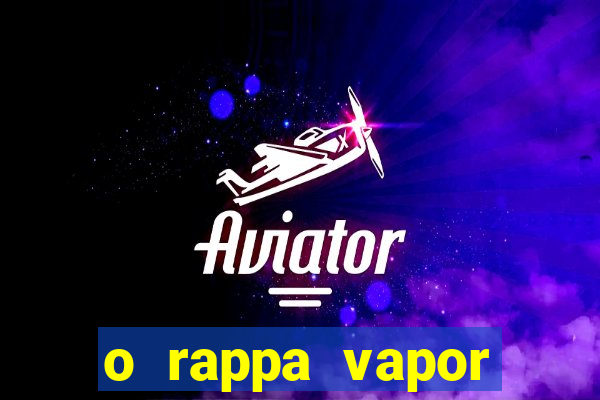 o rappa vapor barato letra