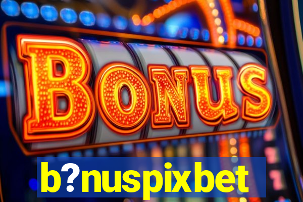 b?nuspixbet