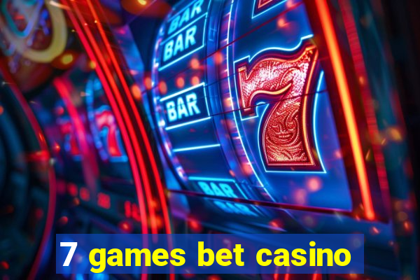 7 games bet casino